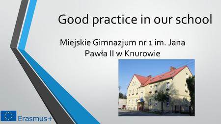 Good practice in our school Miejskie Gimnazjum nr 1 im. Jana Pawła II w Knurowie.