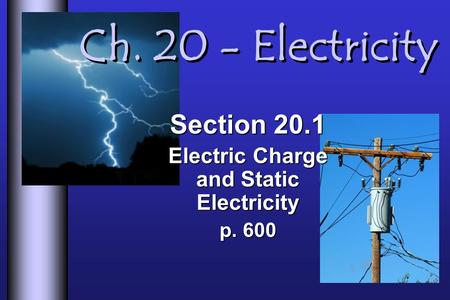 Section 20.1 Electric Charge and Static Electricity p. 600