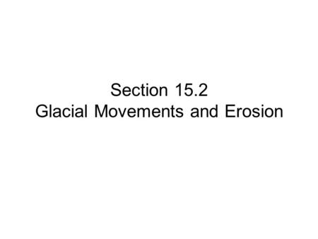 Section 15.2 Glacial Movements and Erosion