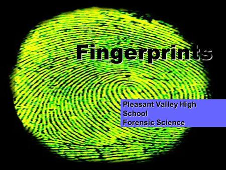 ACOS 2.2, 2.3 Fingerprints Pleasant Valley High School Forensic Science.