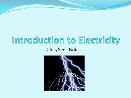 Ch. 5 Sec.1 Notes. Electric Charges The law of electric charges states that like charges repel and opposite charges attract. _ _ _.