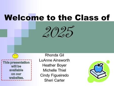 Welcome to the Class of 2025 Rhonda Gil LuAnne Ainsworth Heather Boyer Michelle Thiel Cindy Figueiredo Sheri Carter.