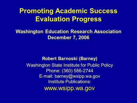 Robert Barnoski (Barney) Washington State Institute for Public Policy Phone: (360) 586-2744   Institute Publications: