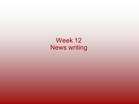 Week 12 News writing.