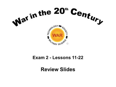 Exam 2 - Lessons 11-22 Review Slides. Lesson 11 WW II -- Global War, Global Strategy.