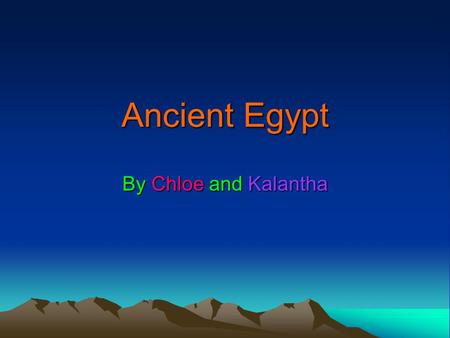 Ancient Egypt By Chloe and Kalantha. contents Pharaohs page 3,4,5 Fashion page 6 and 7 Glossary page 8.