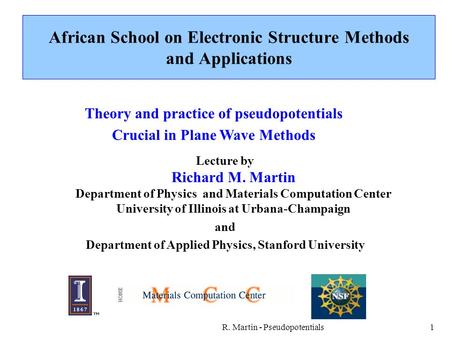 R. Martin - Pseudopotentials1 African School on Electronic Structure Methods and Applications Lecture by Richard M. Martin Department of Physics and Materials.
