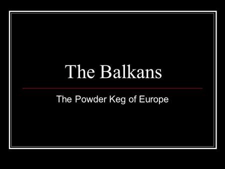 The Powder Keg of Europe