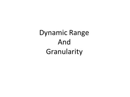 Dynamic Range And Granularity. Dynamic range is important. It is defined as the difference between light and dark areas of an image. All digital images.