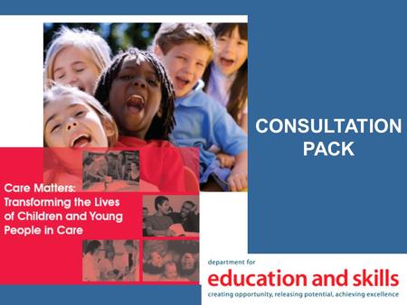 1 CONSULTATION PACK. 2 Background Children in care are diverse and have complex needs 60,000 in care at any one point in time Two thirds in foster care;