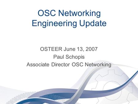 OSC Networking Engineering Update OSTEER June 13, 2007 Paul Schopis Associate Director OSC Networking.