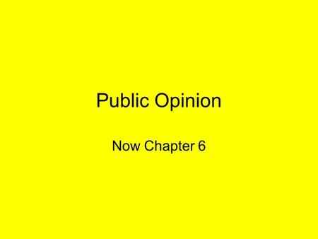 Public Opinion Now Chapter 6. Political Socialization We start our public opinion as youngsters and continue it through adulthood. This is known as political.
