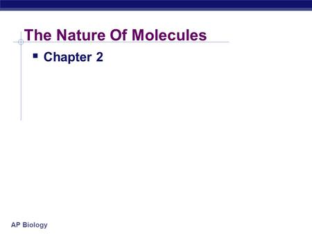 AP Biology The Nature Of Molecules  Chapter 2 AP Biology The Chemistry of Life BIOLOGY 114.