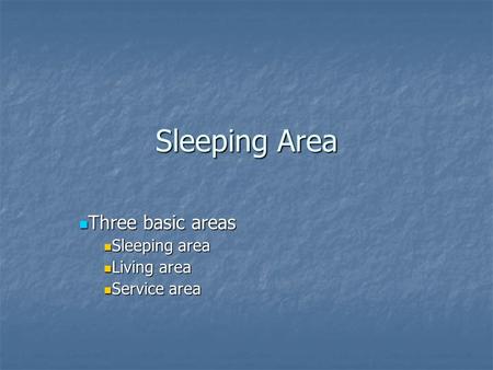 Three basic areas Sleeping area Living area Service area