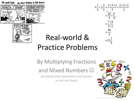 Real-world & Practice Problems By Multiplying Fractions and Mixed Numbers (all step-by-step explanations and answers on last two slides)