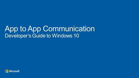 App to App Communication Developer’s Guide to Windows 10