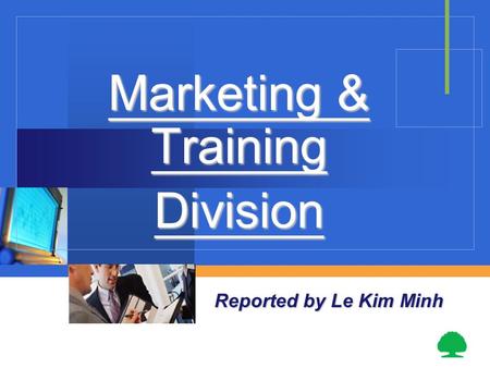Marketing & Training Division Reported by Le Kim Minh.