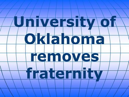 University of Oklahoma removes fraternity. Members of Sigma Alpha Epsilon fraternity at the University of Oklahoma have until midnight Tuesday to pack.