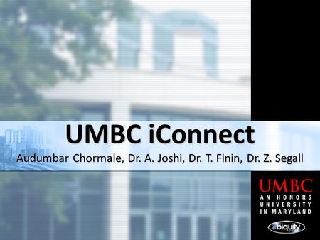 UMBC iConnect Audumbar Chormale, Dr. A. Joshi, Dr. T. Finin, Dr. Z. Segall.