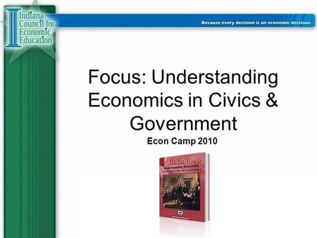 Focus: Understanding Economics in Civics & Government Econ Camp 2010.