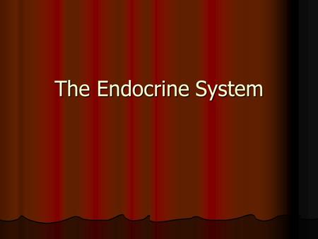 The Endocrine System. Endocrine system Made of glands and their products Made of glands and their products Release products into the blood to deliver.