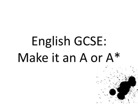 English GCSE: Make it an A or A*. Hello. Getting a top grade in English is easier than you think.