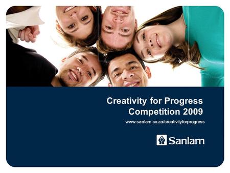 Creativity for Progress Competition 2009 www.sanlam.co.za/creativityforprogress.
