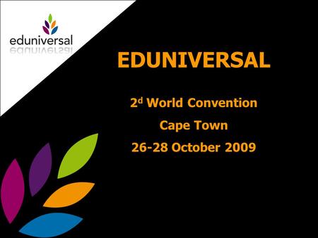 EDUNIVERSAL 2 d World Convention Cape Town 26-28 October 2009.