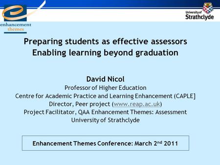 Preparing students as effective assessors Enabling learning beyond graduation David Nicol Professor of Higher Education Centre for Academic Practice and.