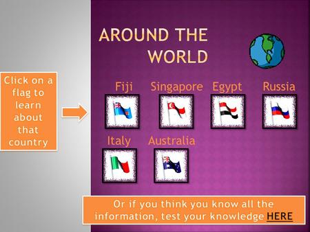 AustraliaItaly RussiaEgyptSingaporeFiji.  Did you know…  Fiji is located in Oceania and is considered an island group in the South Pacific Ocean  It’s.