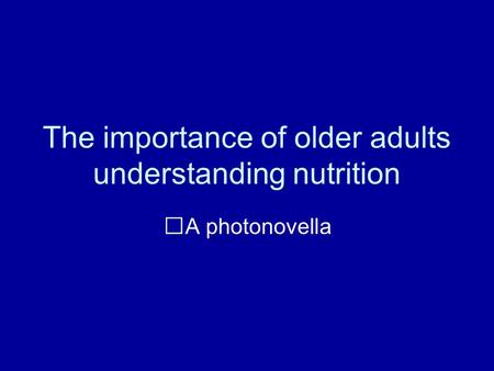 The importance of older adults understanding nutrition A photonovella.