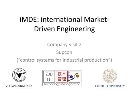 ZHEJIANG UNIVERSITY iMDE: international Market- Driven Engineering Company visit 2 Supcon (”control systems for industrial production”)