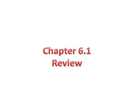 Chapter 6.1 Review.