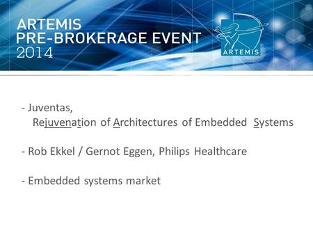 - Juventas, Rejuvenation of Architectures of Embedded Systems - Rob Ekkel / Gernot Eggen, Philips Healthcare - Embedded systems market.