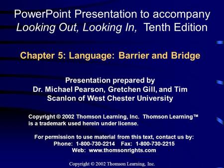Copyright © 2002 Thomson Learning, Inc. Chapter 5: Language: Barrier and Bridge PowerPoint Presentation to accompany Looking Out, Looking In, Tenth Edition.