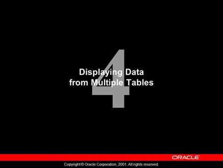 4 Copyright © Oracle Corporation, 2001. All rights reserved. Displaying Data from Multiple Tables.