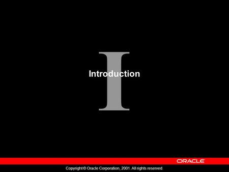 I Copyright © Oracle Corporation, 2001. All rights reserved. Introduction.