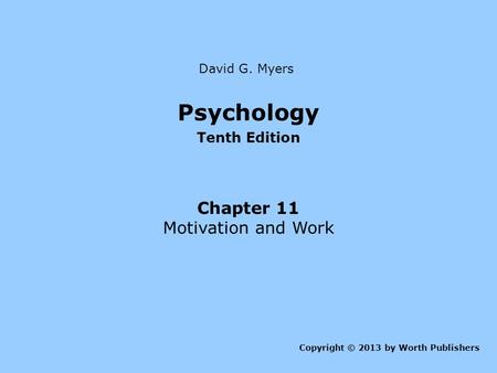 Psychology Chapter 11 Motivation and Work Tenth Edition David G. Myers