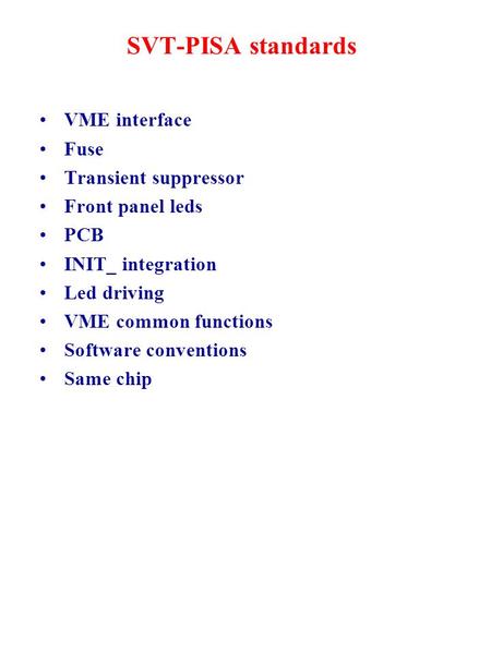 VME interface Fuse Transient suppressor Front panel leds PCB INIT_ integration Led driving VME common functions Software conventions Same chip SVT-PISA.