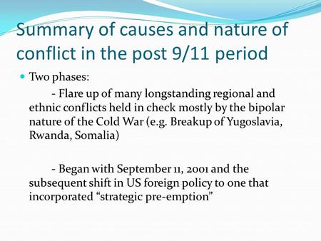 Summary of causes and nature of conflict in the post 9/11 period Two phases: - Flare up of many longstanding regional and ethnic conflicts held in check.