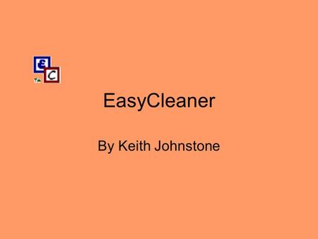 EasyCleaner By Keith Johnstone. The Question: What does EasyCleaner do? EasyCleaner is a program designed by ToniArts. It is “safe” to use, but that is.
