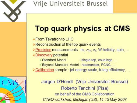 Top quark physics at CMS  From Tevatron to LHC  Reconstruction of the top quark events  Precision measurements : m t,  tT,  t, W helicity, spin,...