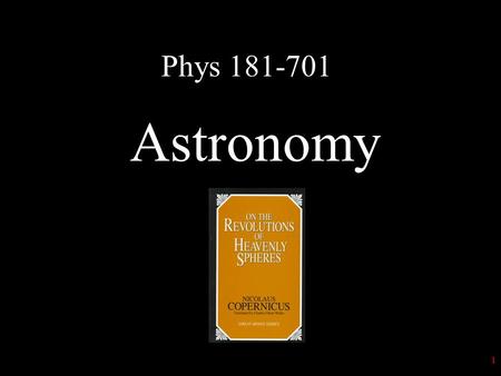 1 Phys 181-701 Astronomy 2 “The danger to which the success of revolutions is most exposed, is that of attempting them before the principles on which.
