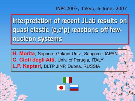 Interpretation of recent JLab results on quasi elastic (e,e ’ p) reactions off few- nucleon systems INPC2007, Tokyo, 6 June, 2007 H. Morita, Sapporo Gakuin.