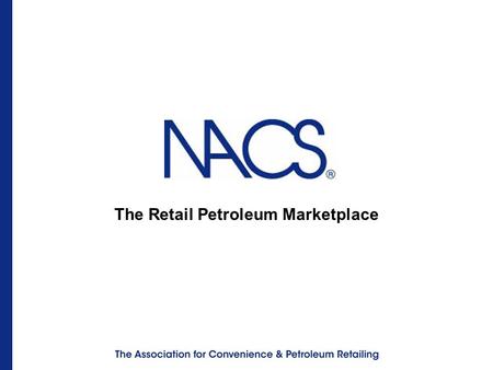 The Retail Petroleum Marketplace. Retail Fuels Market: Agenda Who sells fuel in America? How do retailers determine price? What influences fuel prices?
