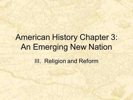 American History Chapter 3: An Emerging New Nation III. Religion and Reform.