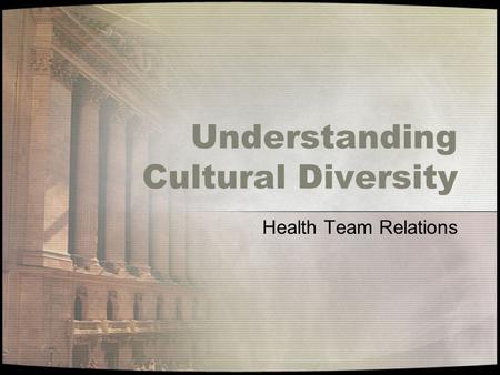 Understanding Cultural Diversity Health Team Relations.