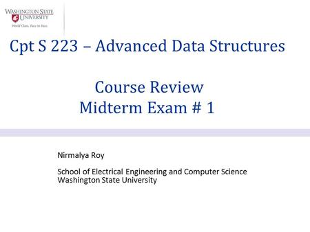 Nirmalya Roy School of Electrical Engineering and Computer Science Washington State University Cpt S 223 – Advanced Data Structures Course Review Midterm.