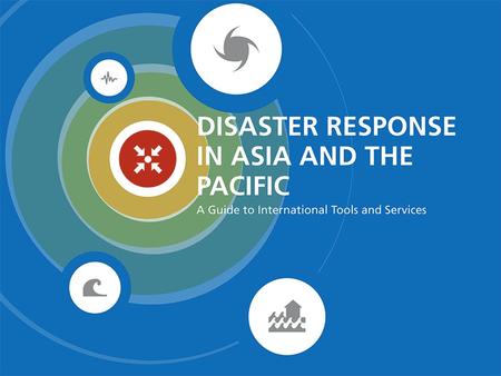 Disaster Response in Asia and the Pacific: A Guide to International Tools and Services.