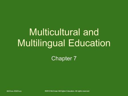 Multicultural and Multilingual Education Chapter 7 ©2012 McGraw-Hill Higher Education. All rights reserved. McGraw-Hill/Irwin.